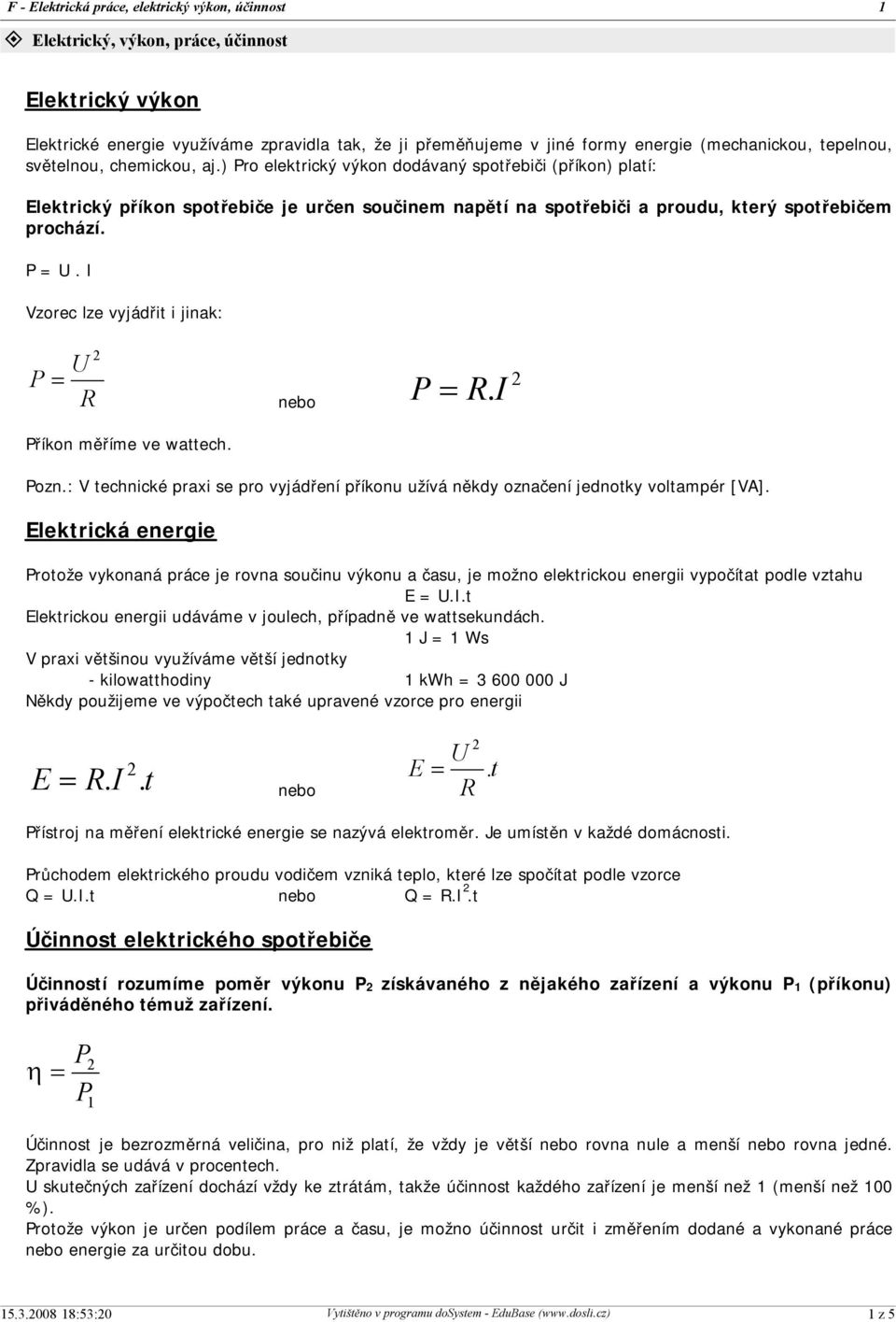nebo P.I Pozn.: V technické praxi se pro vyjádření příkonu užívá někdy označení jednotky voltampér [VA].