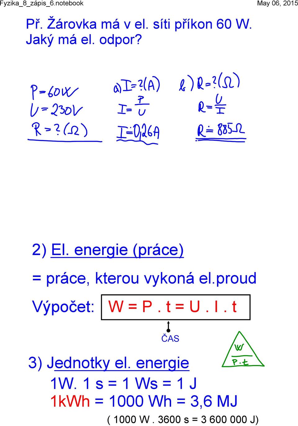 proud Výpočet: W = P. t = U. I. t ČAS 3) Jednotky el.