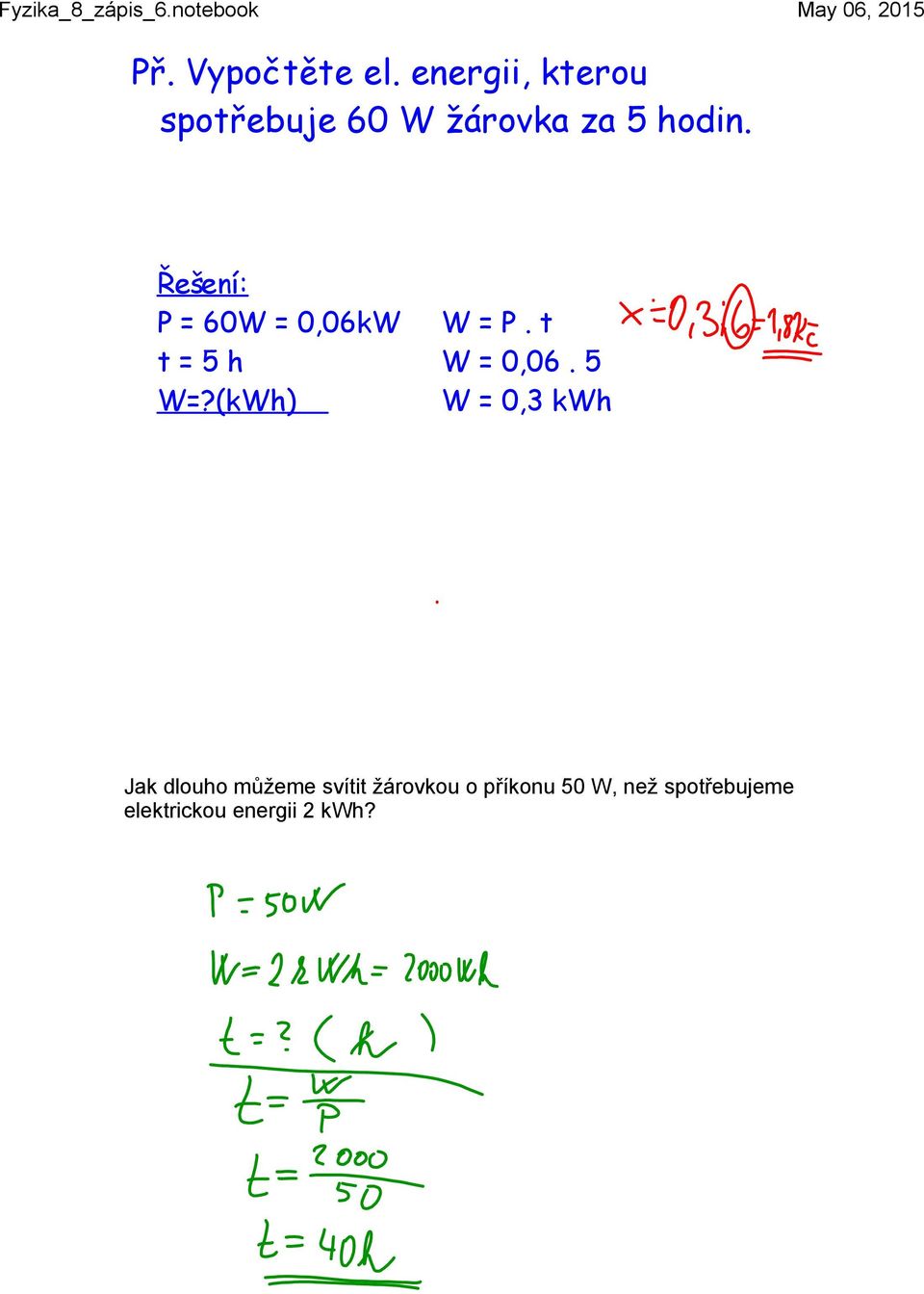 Řešení: P = 60W = 0,06kW W = P. t t = 5 h W = 0,06. 5 W=?