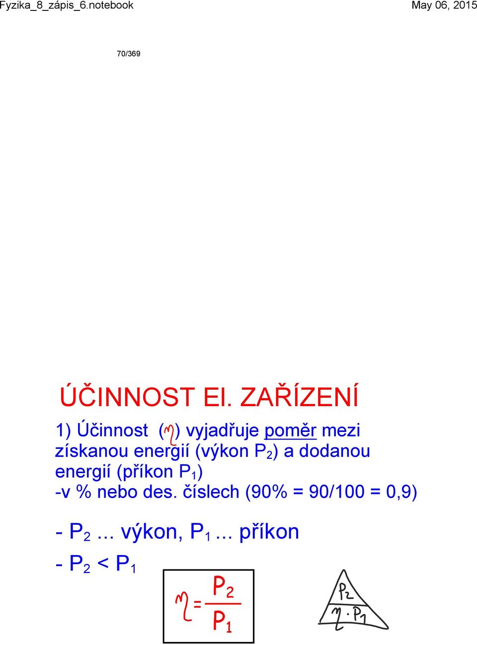 energií (výkon P 2 ) a dodanou energií (příkon P 1 ) v