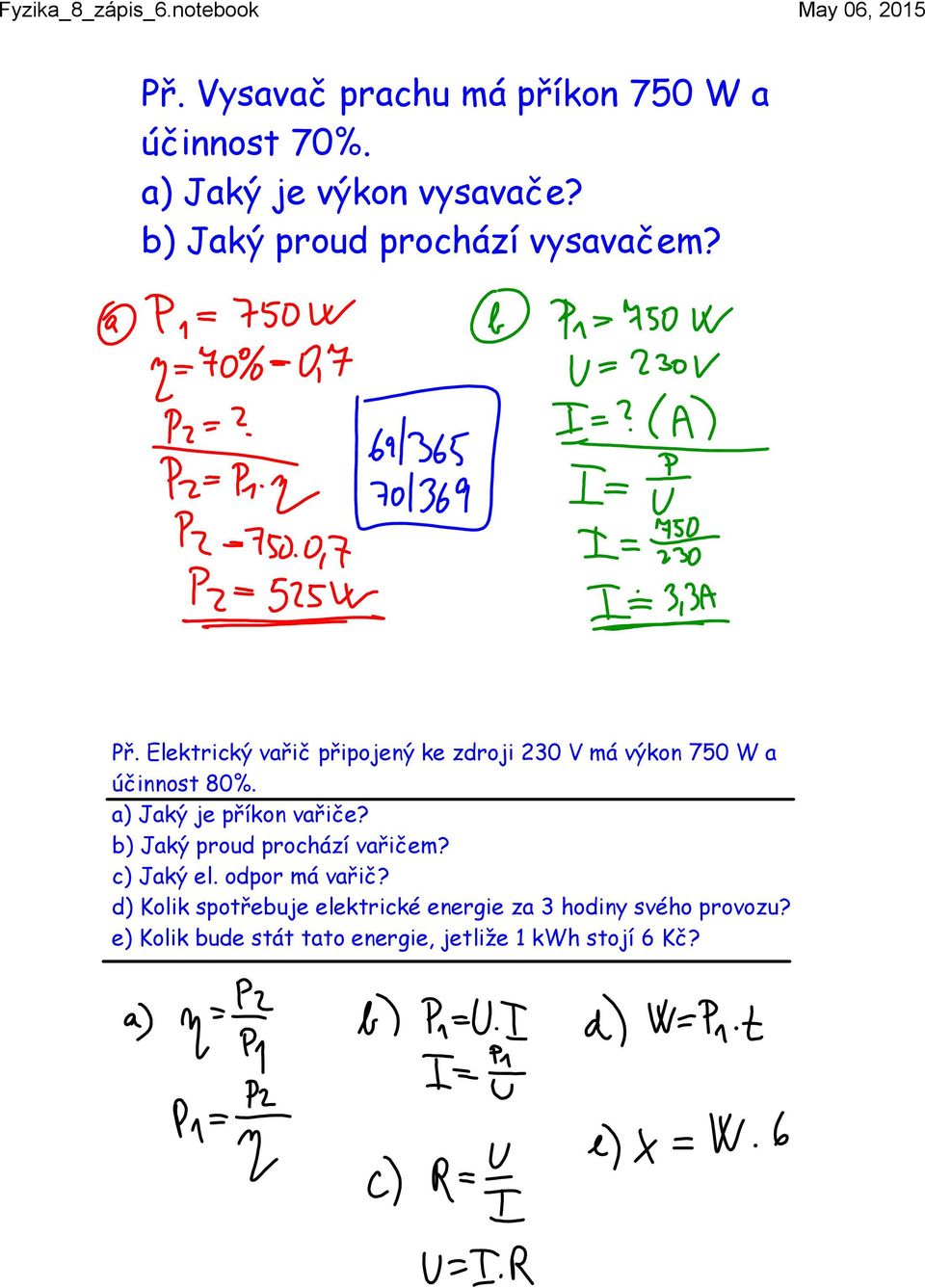 Elektrický vařič připojený ke zdroji 230 V má výkon 750 W a účinnost 80%. a) Jaký je příkon vařiče?