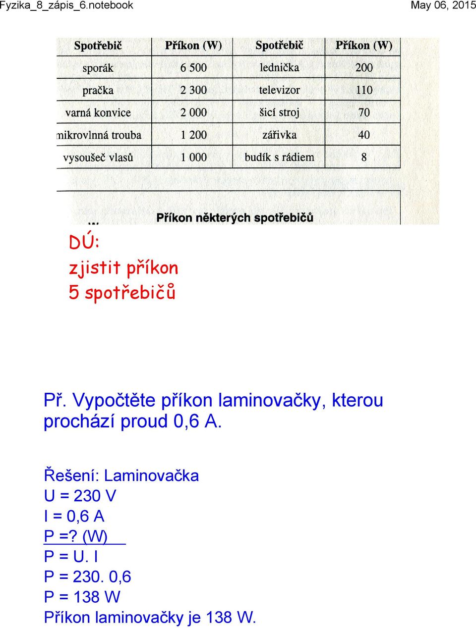 Řešení: Laminovačka U = 230 V I = 0,6 A P =? (W) P = U.