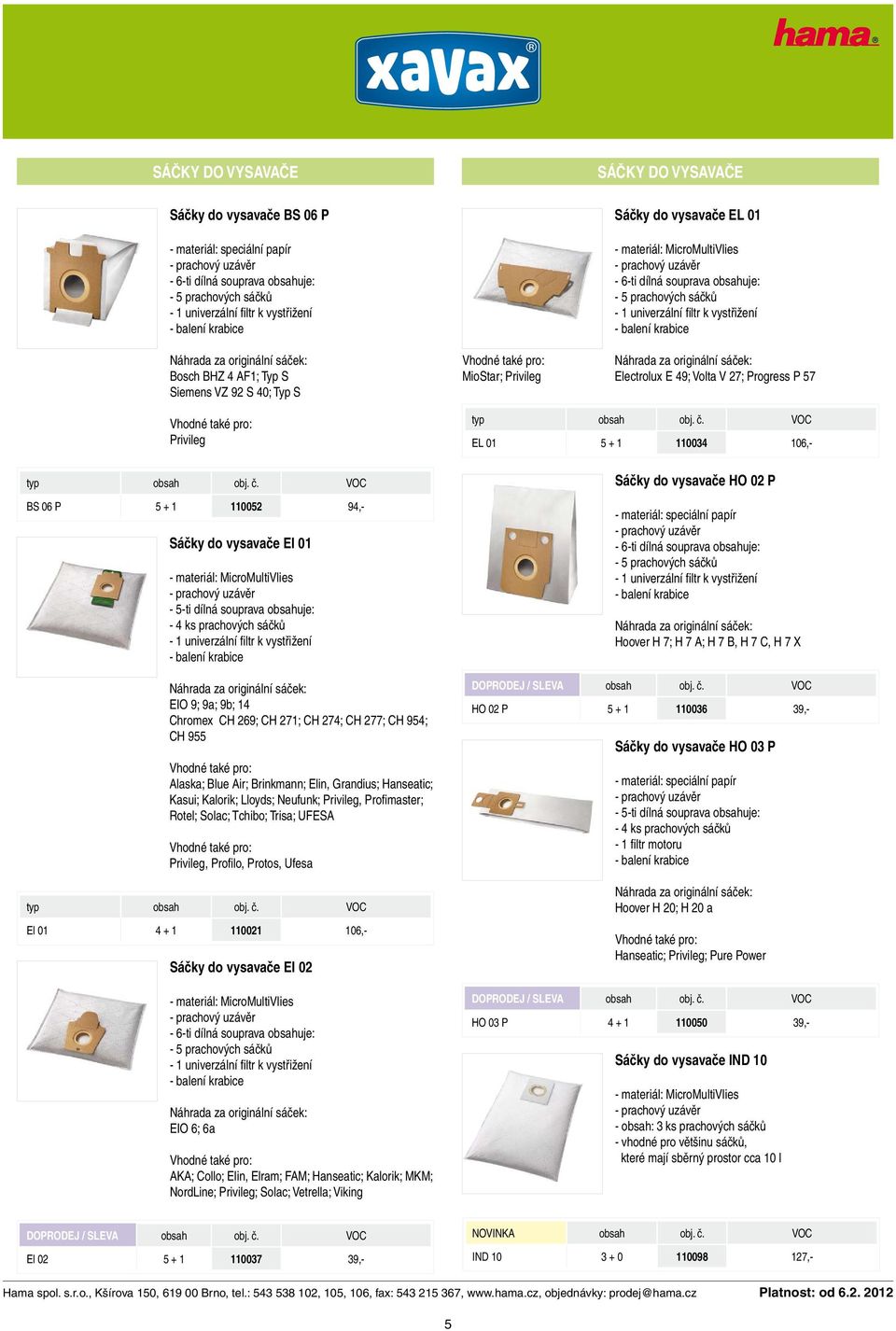 Hanseatic; Kasui; Kalorik; Lloyds; Neufunk; Privileg, Profimaster; Rotel; Solac; Tchibo; Trisa; UFESA Privileg, Profilo, Protos, Ufesa El 01 4 + 1 110021 106,- Sáčky do vysavače EI 02 EIO 6; 6a AKA;