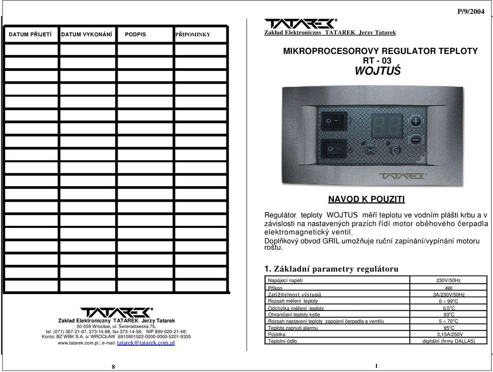 Świeradowska 75, tel. (07) 367-2-67, 373-4-88, fax 373-4-58; IP 899-020-2-48; Konto: BZ WBK S.A. o/ WROCŁAW 69090522-0000-0000-520-9335 www.tatarek.com.