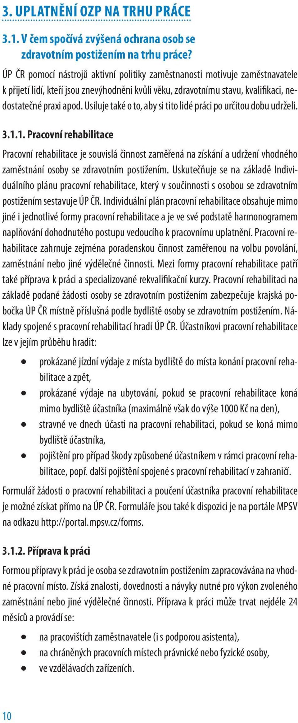 Usiluje také o to, aby si tito lidé práci po určitou dobu udrželi. 3.1.