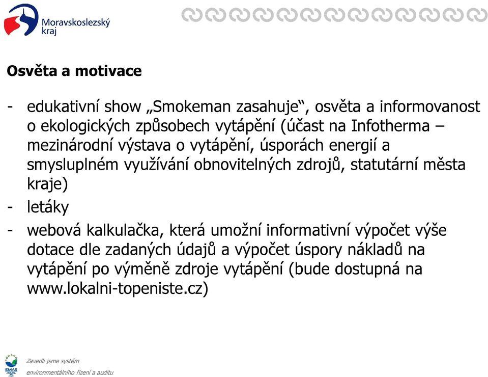 zdrojů, statutární města kraje) - letáky - webová kalkulačka, která umožní informativní výpočet výše dotace dle