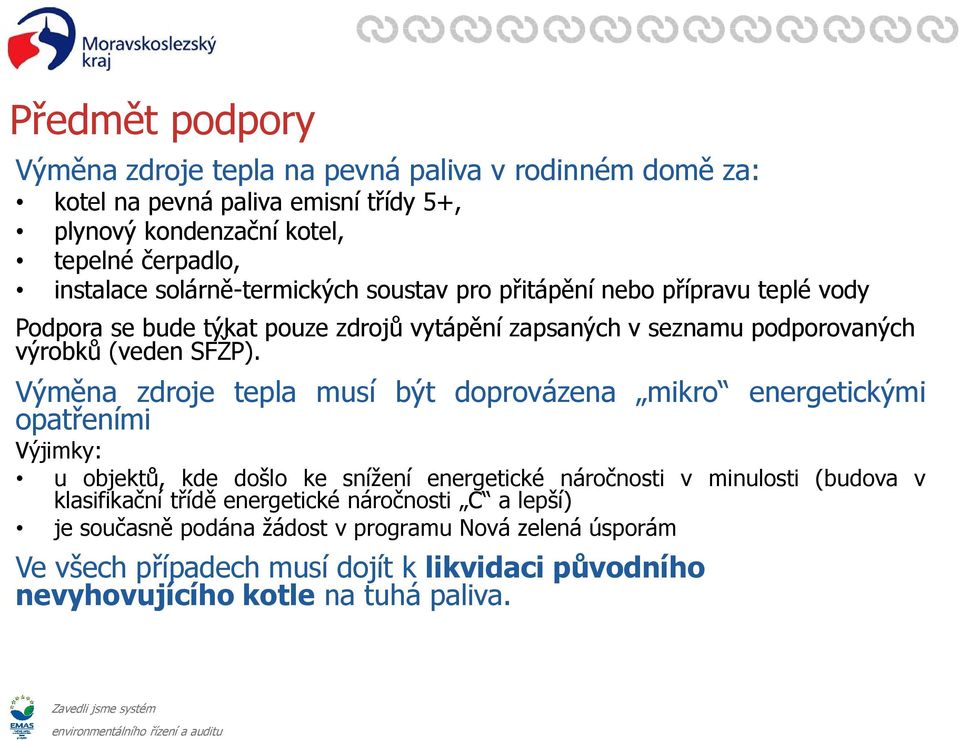 Výměna zdroje tepla musí být doprovázena mikro energetickými opatřeními Výjimky: u objektů, kde došlo ke snížení energetické náročnosti v minulosti (budova v klasifikační