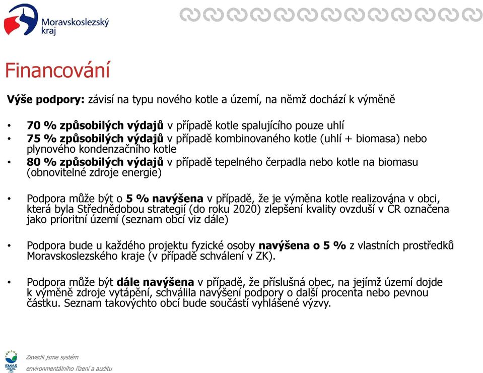 případě, že je výměna kotle realizována v obci, která byla Střednědobou strategií (do roku 2020) zlepšení kvality ovzduší v ČR označena jako prioritní území (seznam obcí viz dále) Podpora bude u