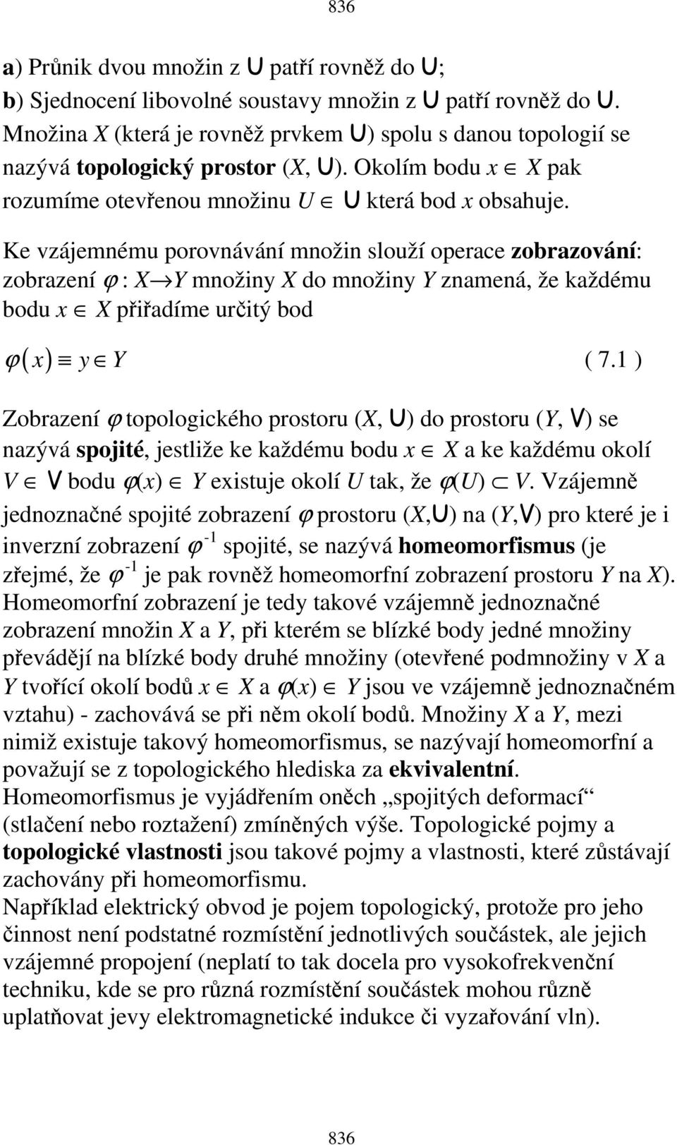 Ke vzájemnému porovnávání množin slouží operace zobrazování: zobrazení ϕ : X Y množiny X do množiny Y znamená, že každému bodu x X přiřadíme určitý bod ϕ ( x) y Y ( 7.