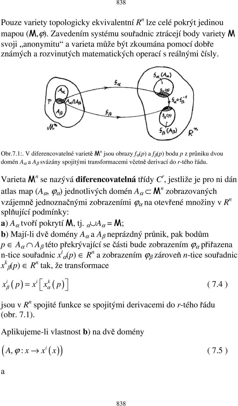 V diferencovatelné varietě M n jsou obrazy f α (p) a f β (p) bodu p z průniku dvou domén A α a A β svázány spojitými transformacemi včetně derivací do r-tého řádu.