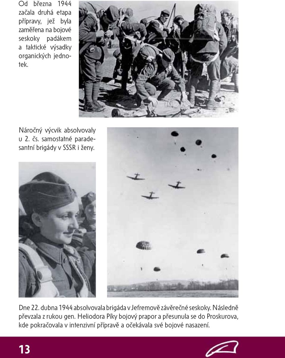 dubna 1944 absolvovala brigáda v Jefremově závěrečné seskoky. Následně převzala z rukou gen.