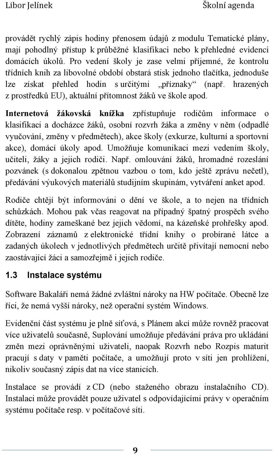 hrazených z prostředků EU), aktuální přítomnost žáků ve škole apod.