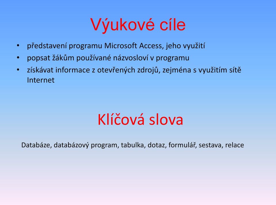 otevřených zdrojů, zejména s využitím sítě Internet Klíčová slova