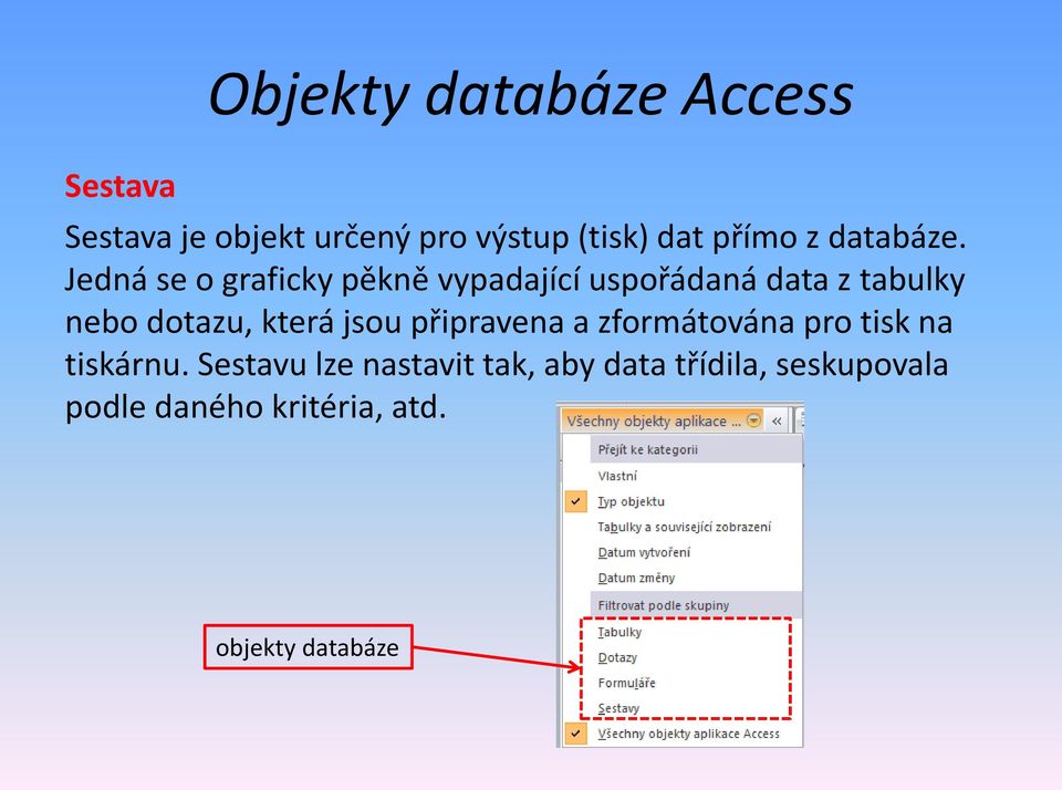 Jedná se o graficky pěkně vypadající uspořádaná data z tabulky nebo dotazu, která