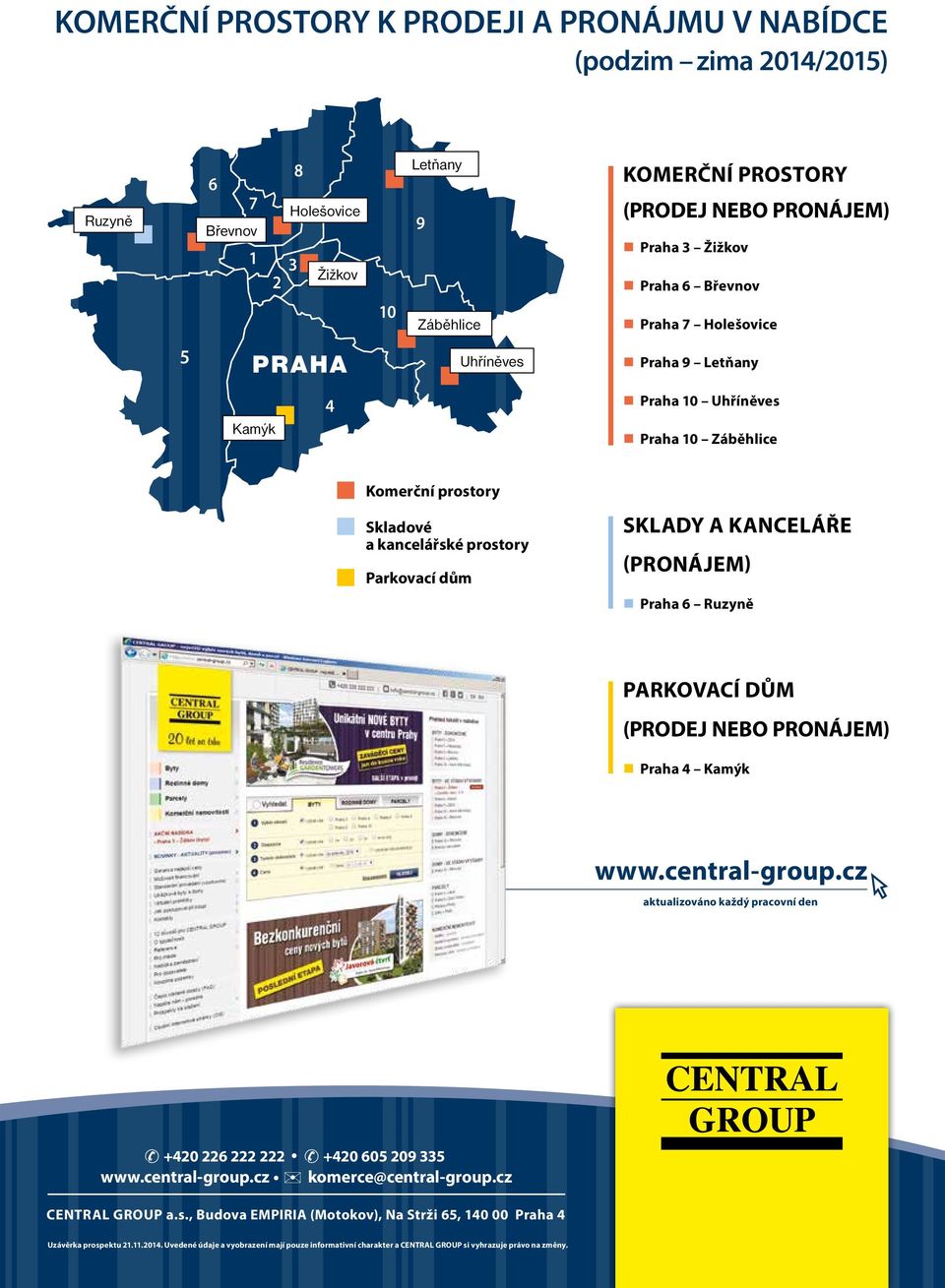 Ruzyně PARKOVACÍ DŮM (PRODEJ NEBO PRONÁJEM) Praha 4 Kamýk www.central-group.cz aktualizováno každý pracovní den & +420 226 222 222 & +420 605 209 335 www.central-group.cz komerce@central-group.