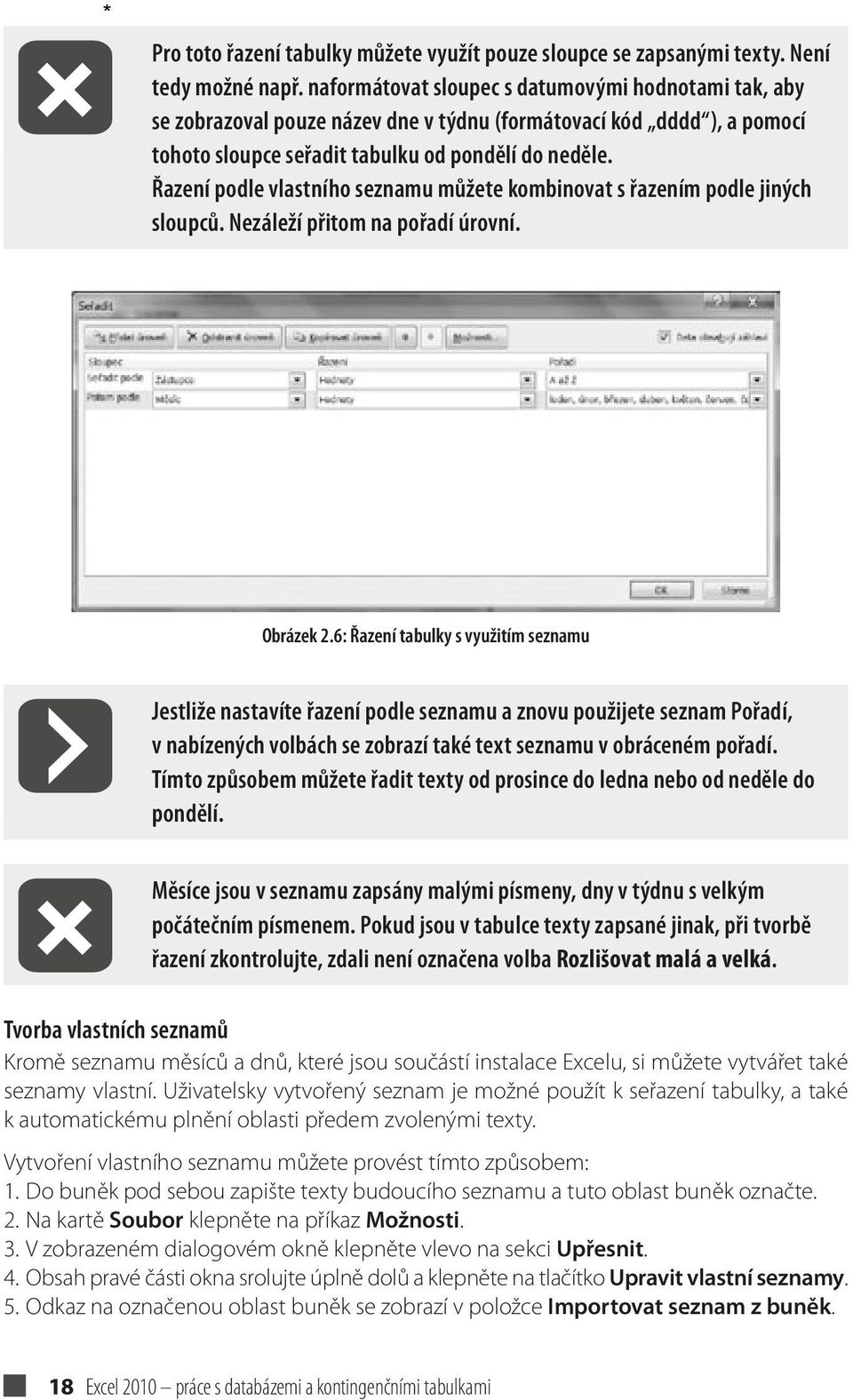 Řazení podle vlastního seznamu můžete kombinovat s řazením podle jiných sloupců. Nezáleží přitom na pořadí úrovní. Obrázek 2.