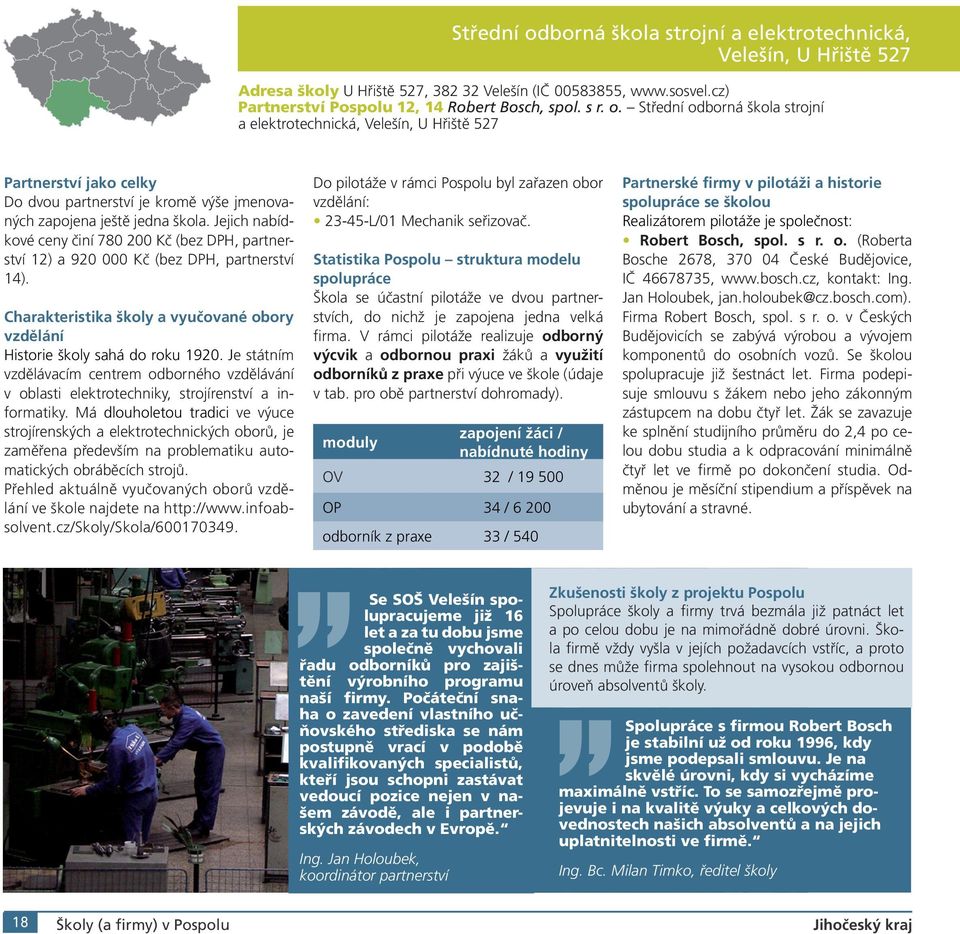 Je státním vzdělávacím centrem odborného vzdělávání v oblasti elektrotechniky, strojírenství a informatiky.