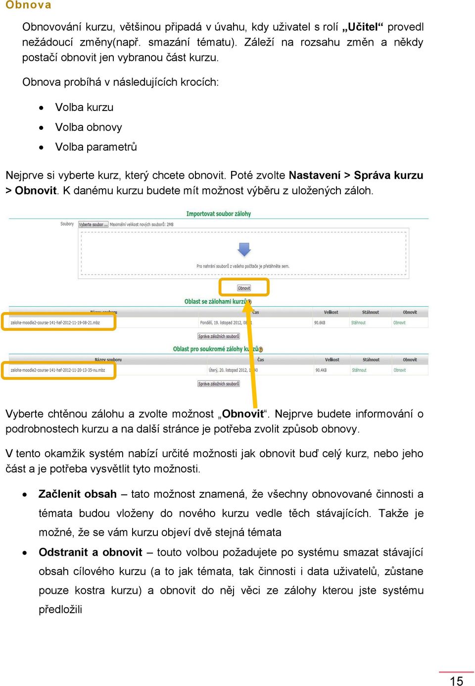 K danému kurzu budete mít možnost výběru z uložených záloh. Vyberte chtěnou zálohu a zvolte možnost Obnovit.