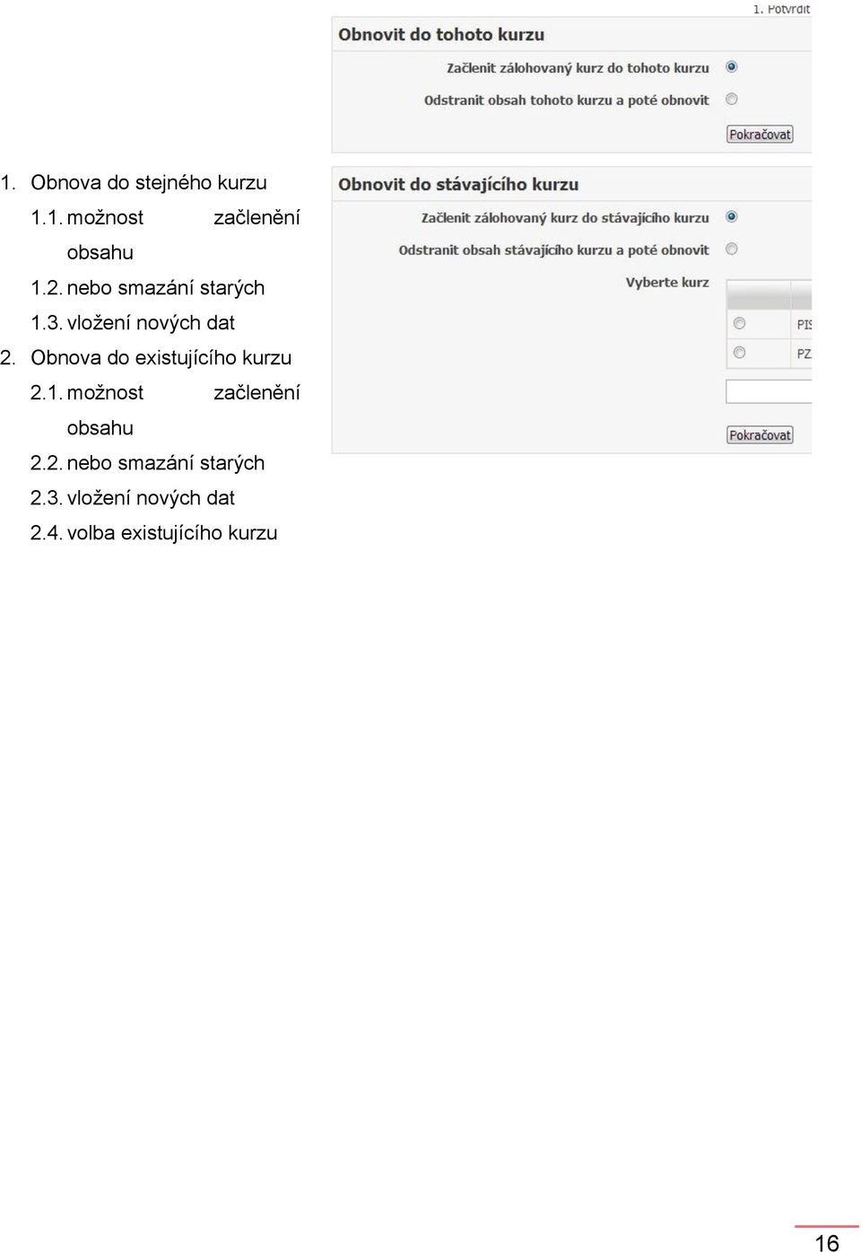 Obnova do existujícího kurzu 2.1. možnost začlenění obsahu 2.2. nebo smazání starých 2.