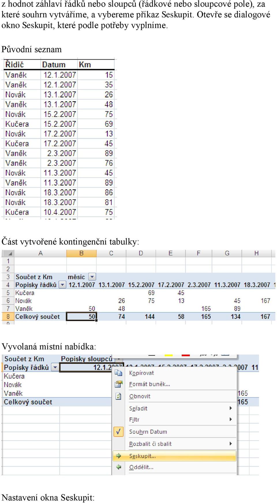 Otevře se dialogové okno Seskupit, které podle potřeby vyplníme.