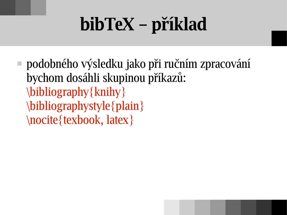 skupinou příkazů: \bibliography{knihy}