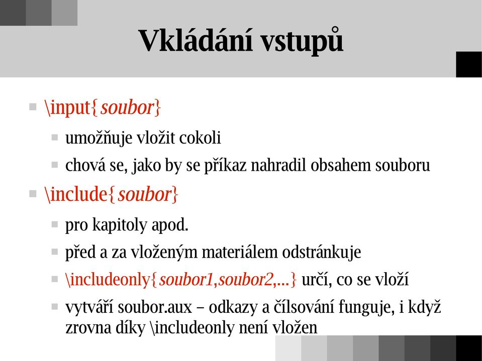 před a za vloženým materiálem odstránkuje \includeonly{soubor1,soubor2,.