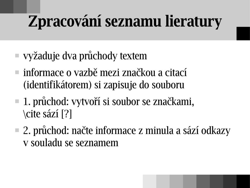 souboru 1. průchod: vytvoří si soubor se značkami, \cite sází [?] 2.