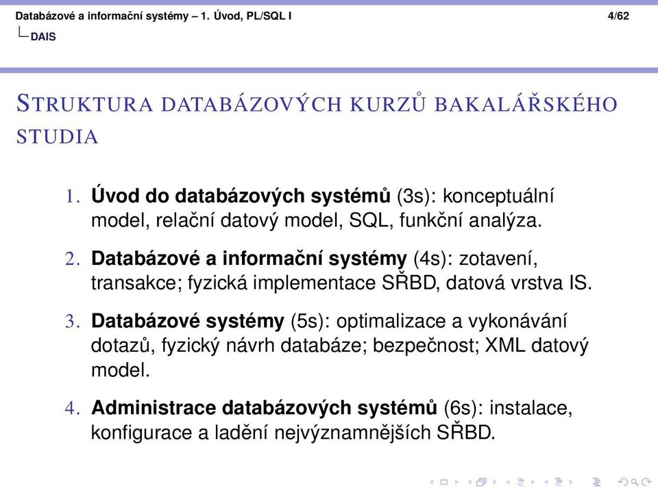 Databázové a informační systémy (4s): zotavení, transakce; fyzická implementace SŘBD, datová vrstva IS. 3.