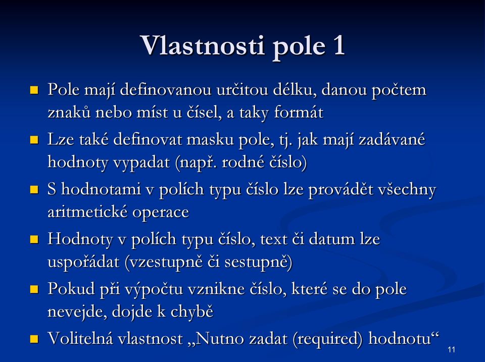 rodné číslo) S hodnotami v polích typu číslo lze provádět všechny aritmetické operace Hodnoty v polích typu číslo,