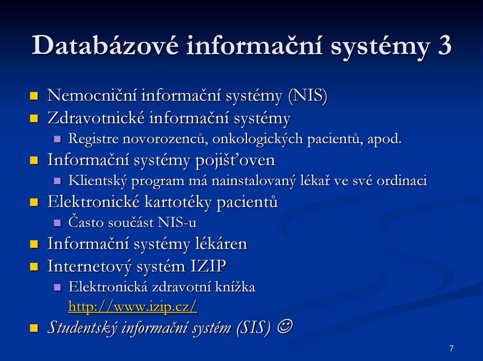 Informační systémy pojišťoven Klientský program má nainstalovaný lékař ve své ordinaci Elektronické