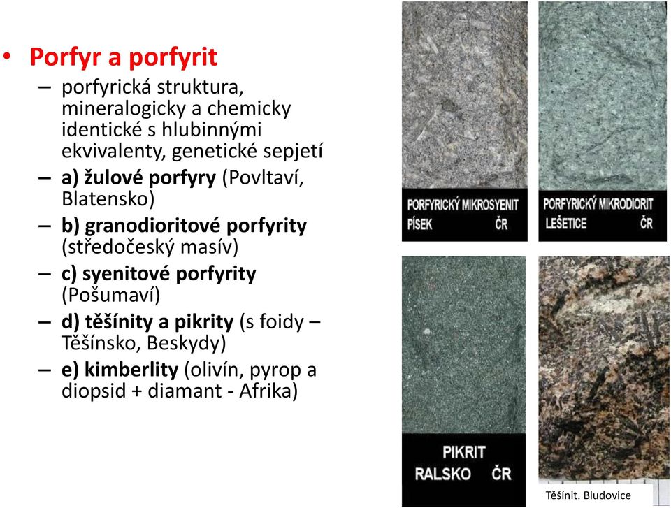 porfyrity (středočeský masív) c) syenitové porfyrity (Pošumaví) d) těšínity a pikrity (s