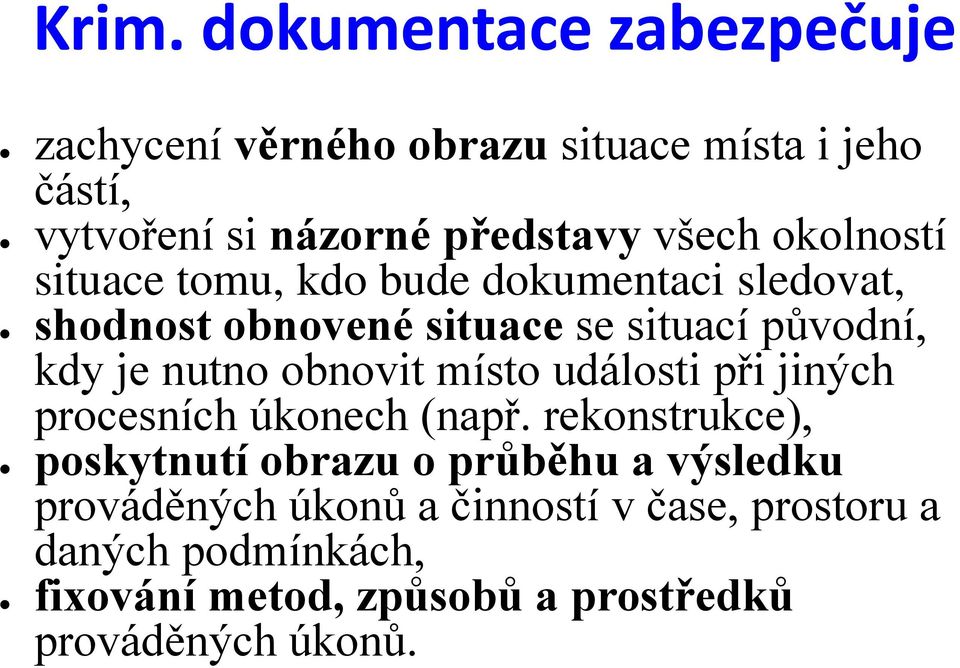 nutno obnovit místo události při jiných procesních úkonech (např.