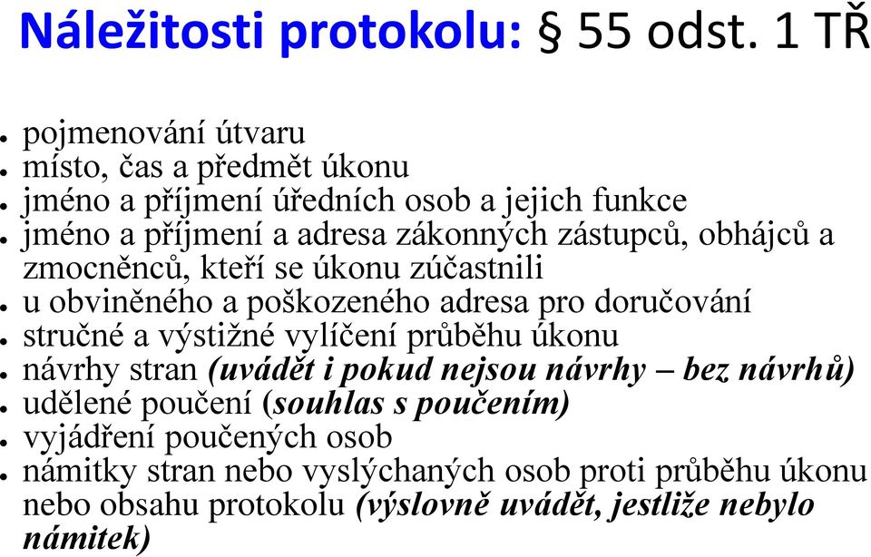 zástupců, obhájců a zmocněnců, kteří se úkonu zúčastnili u obviněného a poškozeného adresa pro doručování stručné a výstižné vylíčení