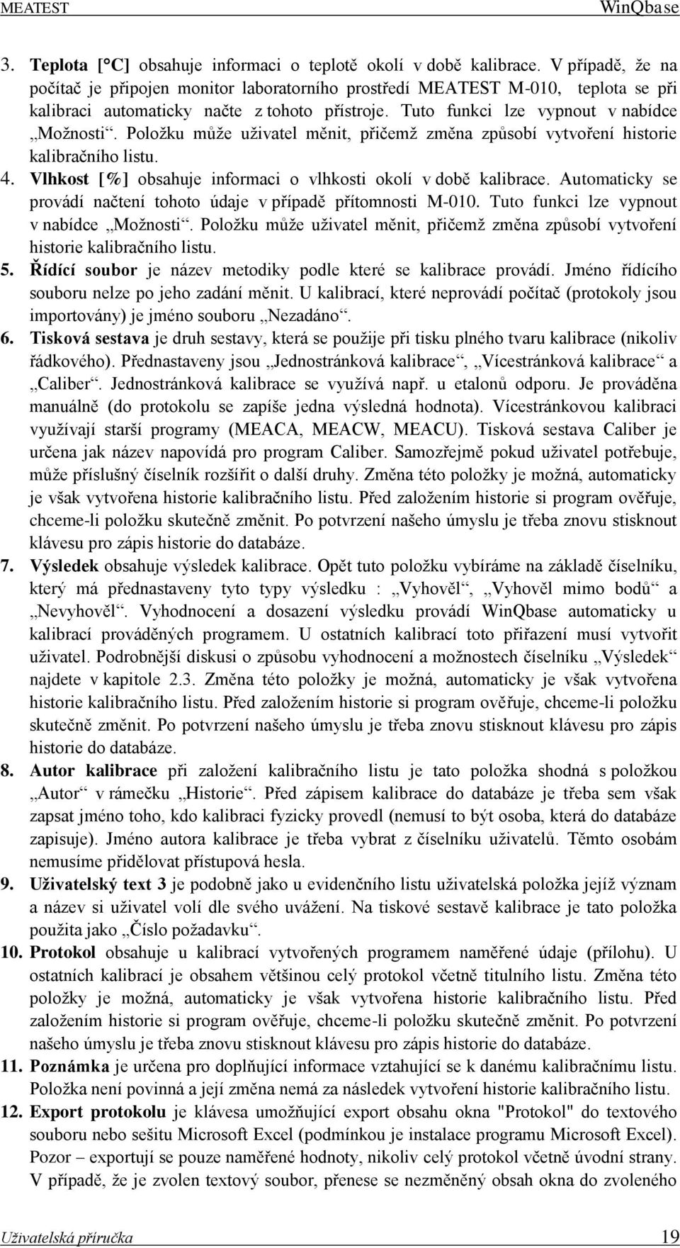 Položku může uživatel měnit, přičemž změna způsobí vytvoření historie kalibračního listu. 4. Vlhkost [%] obsahuje informaci o vlhkosti okolí v době kalibrace.
