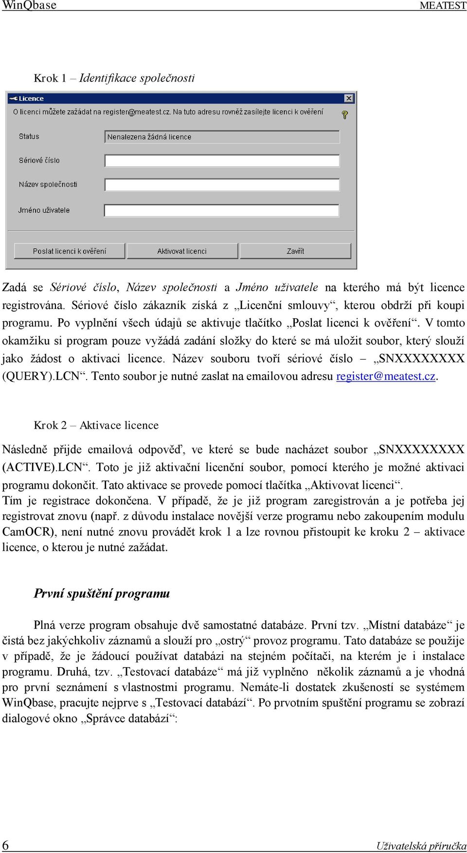 V tomto okamžiku si program pouze vyžádá zadání složky do které se má uložit soubor, který slouží jako žádost o aktivaci licence. Název souboru tvoří sériové číslo SNXXXXXXXX (QUERY).LCN.