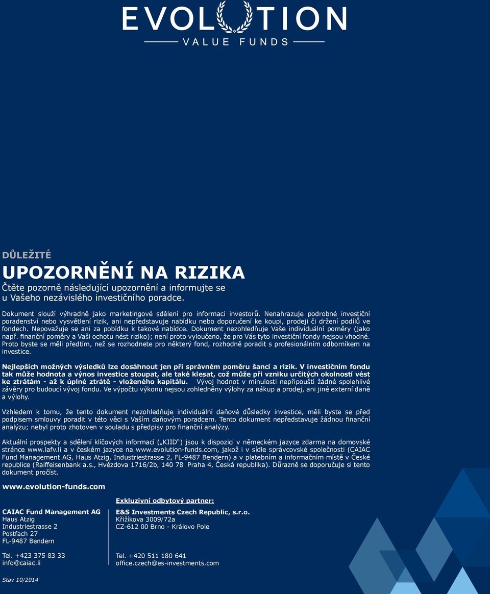 Nenahrazuje podrobné investiční poradenství nebo vysvětlení rizik, ani nepředstavuje nabídku nebo doporučení ke koupi, prodeji či držení podílů ve fondech.