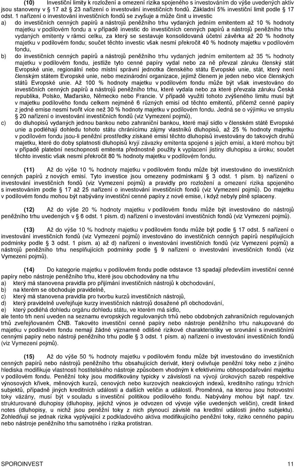 1 nařízení o investování investičních fondů se zvyšuje a může činit u investic a) do investičních cenných papírů a nástrojů peněžního trhu vydaných jedním emitentem až 10 % hodnoty majetku v