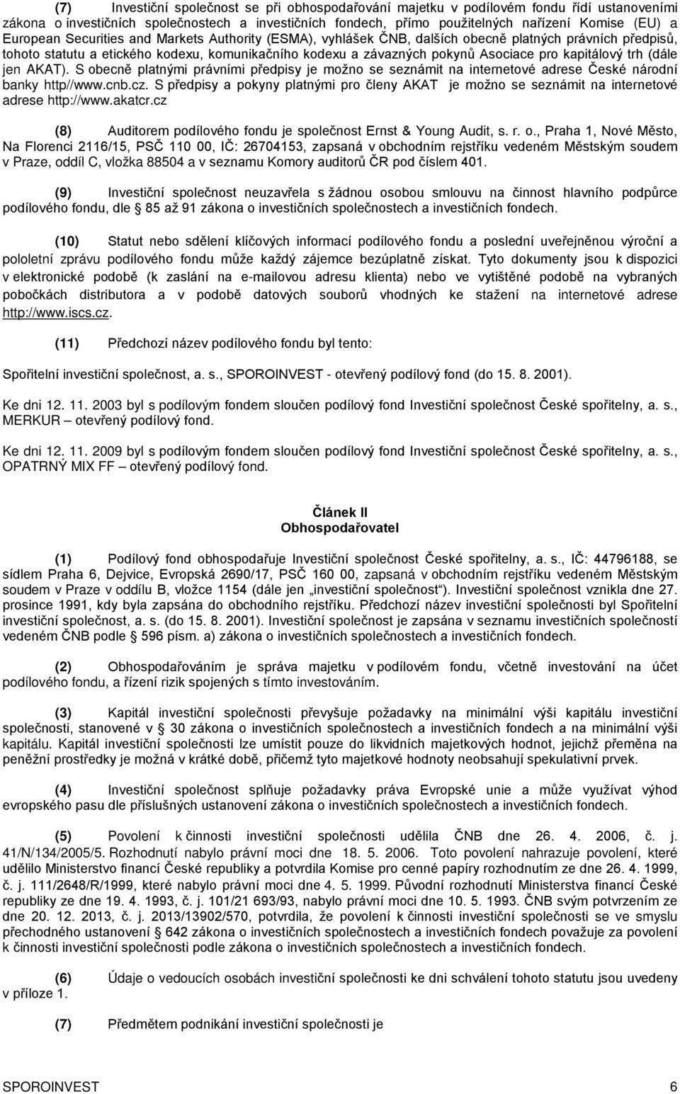 kapitálový trh (dále jen AKAT). S obecně platnými právními předpisy je možno se seznámit na internetové adrese České národní banky http//www.cnb.cz.
