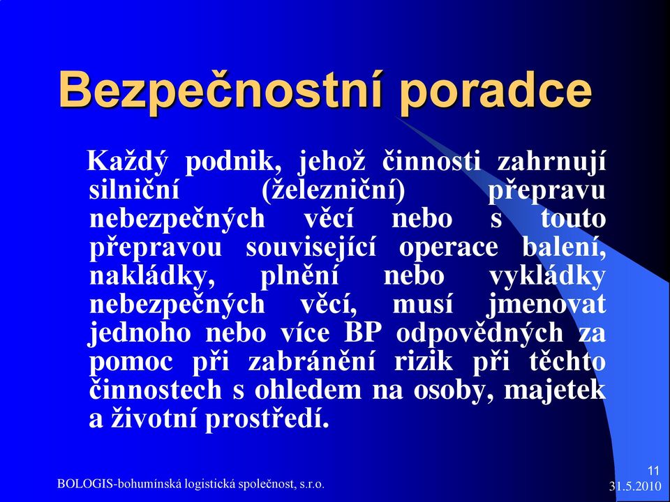 nebo vykládky nebezpečných věcí, musí jmenovat jednoho nebo více BP odpovědných za pomoc