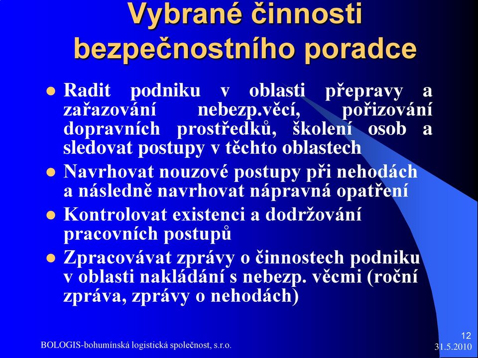 nouzové postupy při nehodách a následně navrhovat nápravná opatření Kontrolovat existenci a dodržování