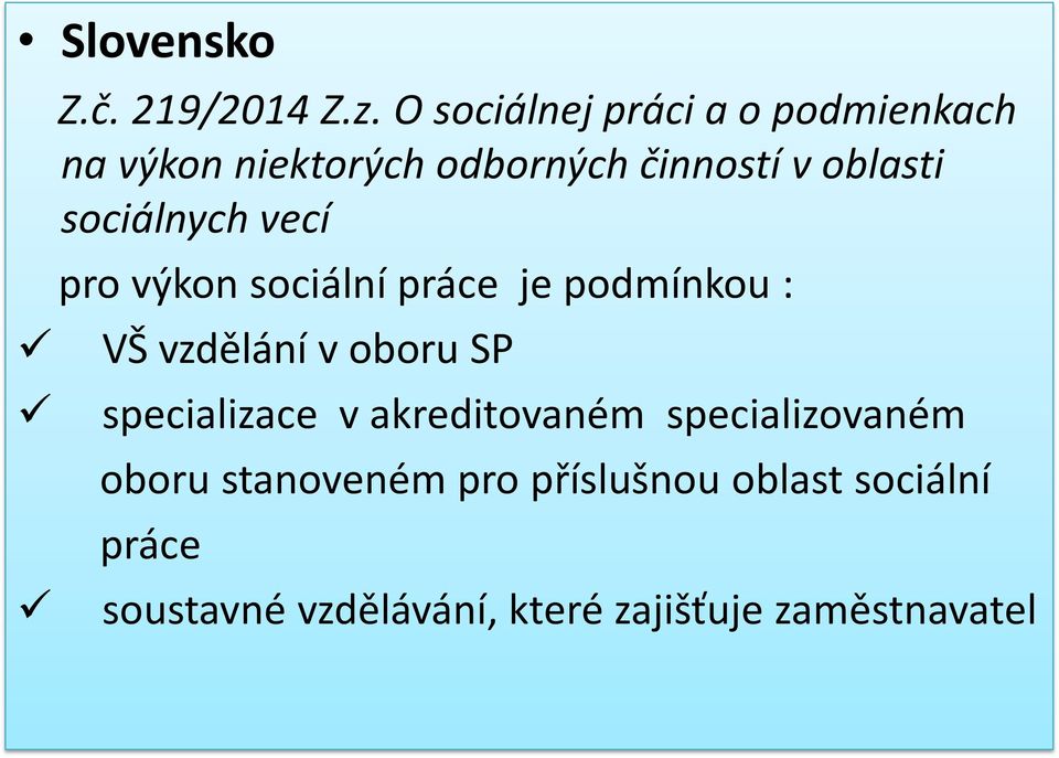 sociálnych vecí pro výkon sociální práce je podmínkou : VŠ vzdělání v oboru SP