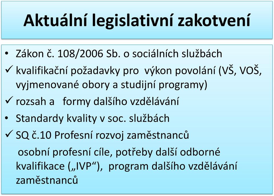 studijní programy) rozsah a formy dalšího vzdělávání Standardy kvality v soc. službách SQ č.