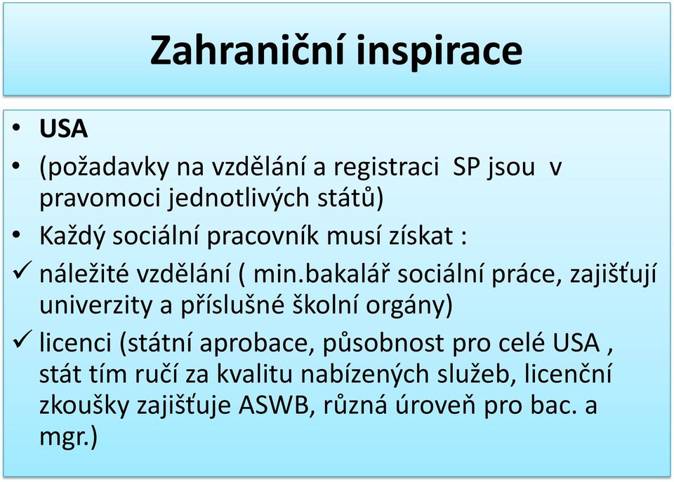 bakalář sociální práce, zajišťují univerzity a příslušné školní orgány) licenci (státní aprobace,