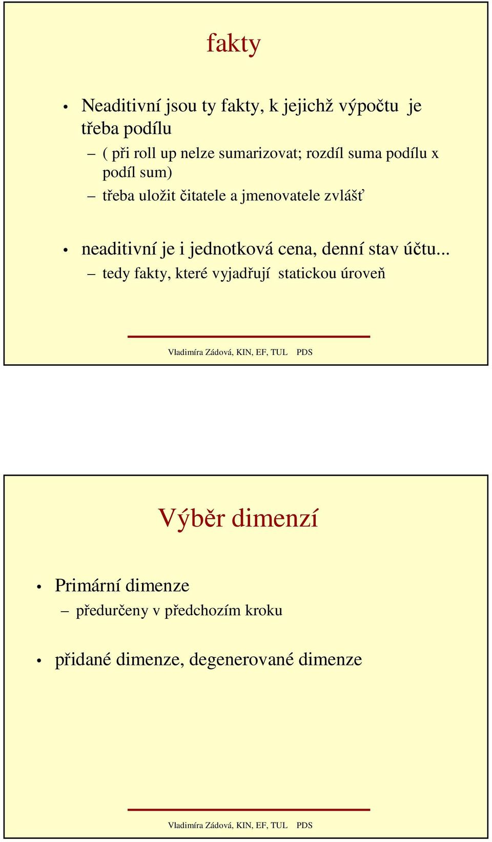 neaditivní je i jednotková cena, denní stav účtu.