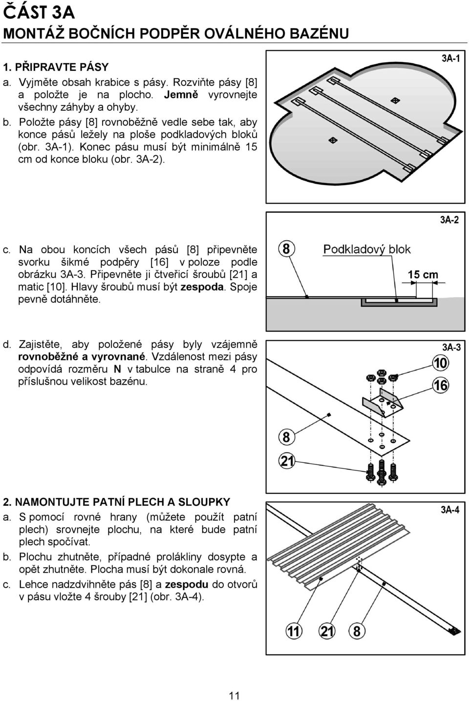 od konce bloku (obr. 3A-2). c. Na obou koncích všech pásů [8] připevněte svorku šikmé podpěry [16] v poloze podle obrázku 3A-3. Připevněte ji čtveřicí šroubů [21] a matic [10].
