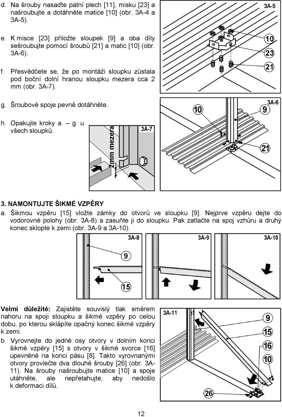Přesvědčete se, že po montáži sloupku zůstala pod boční dolní hranou sloupku mezera cca 2 mm (obr. 3A-7). g. Šroubové spoje pevně dotáhněte. h. Opakujte kroky a. g. u všech sloupků. 3. NAMONTUJTE ŠIKMÉ VZPĚRY a.