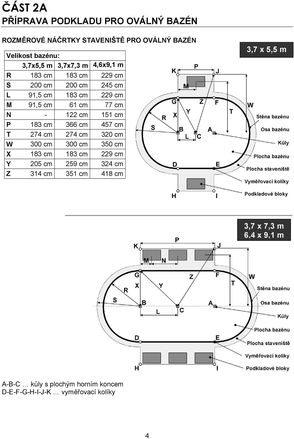 151 cm P 183 cm 366 cm 457 cm T 274 cm 274 cm 320 cm W 300 cm 300 cm 350 cm X 183 cm 183 cm 229 cm Y 205 cm 259 cm 324 cm