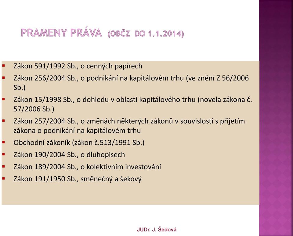 , o změnách některých zákonů v souvislosti s přijetím zákona o podnikání na kapitálovém trhu Obchodní zákoník (zákon č.