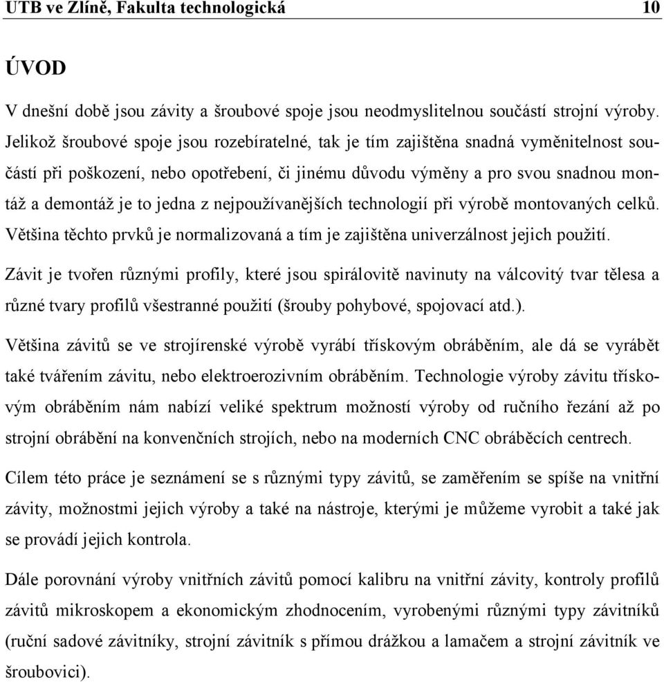 z nejpoužívanějších technologií při výrobě montovaných celků. Většina těchto prvků je normalizovaná a tím je zajištěna univerzálnost jejich použití.