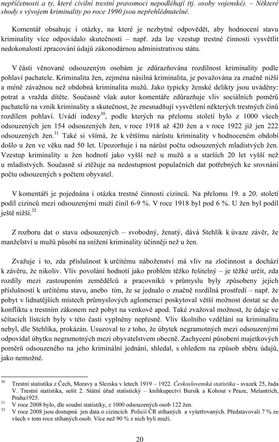 zda lze vzestup trestné činnosti vysvětlit nedokonalostí zpracování údajů zákonodárnou administrativou státu.